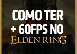 Como ter mais que 60 FPS no Elden Ring?